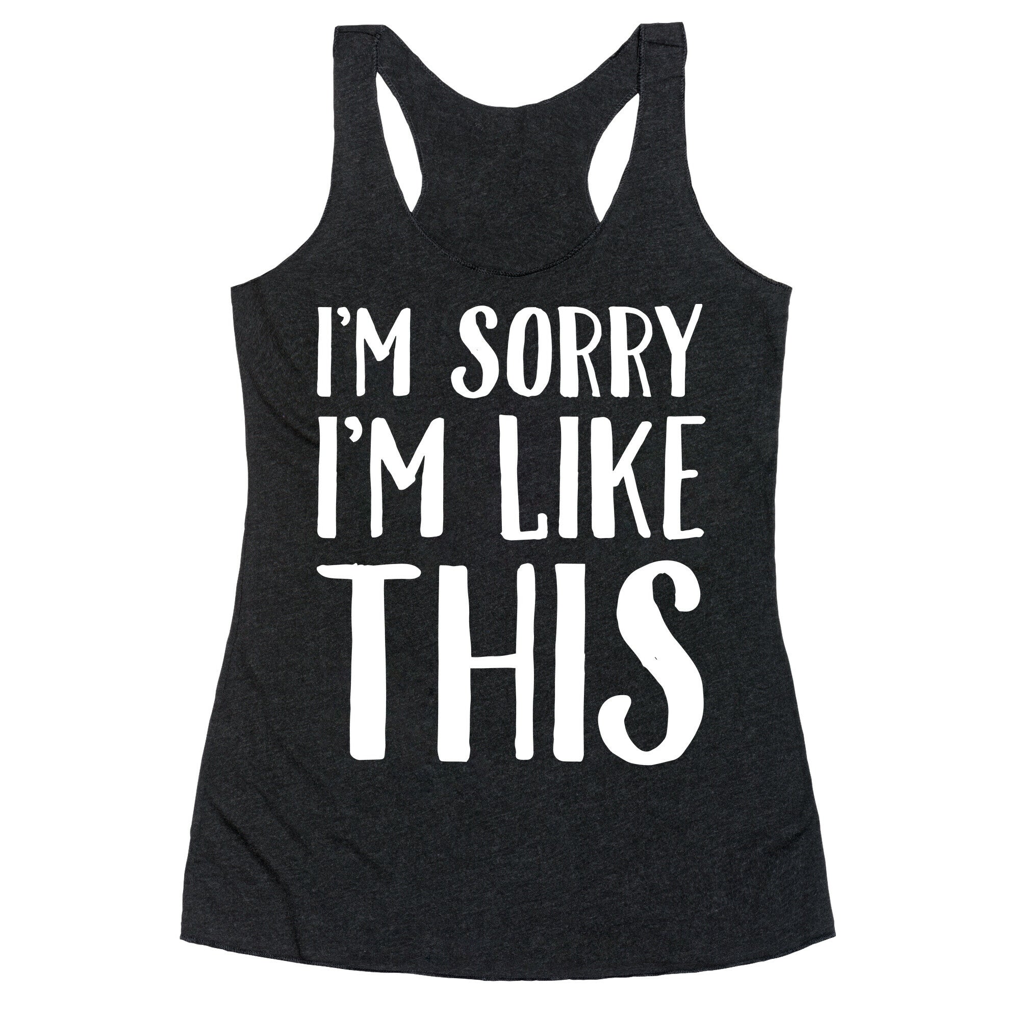 Sorry I'm Like This Racerback Tank